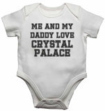 Me and My Daddy Love Crystal Palace, for Football, Soccer Fans - Baby Vests Bodysuits