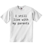 I Still Live With My Parents - Baby T-shirt