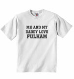 Me and My Daddy Love Fulham, for Football, Soccer Fans - Baby T-shirt