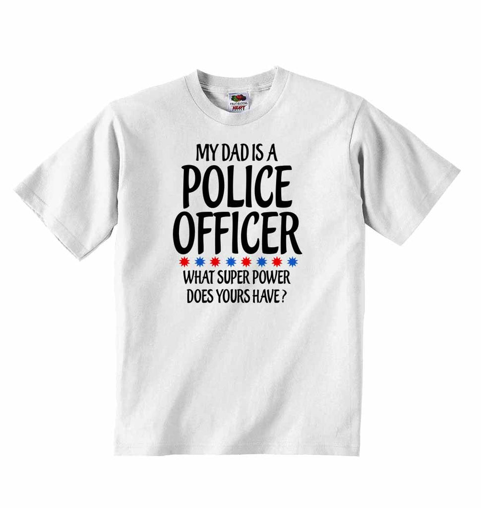 My Dad is A Police Officeer, What Super Power Does Yours Have? - Baby T-shirt