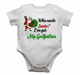 Who Needs Santa? I've Got My Godfather  - Baby Vests