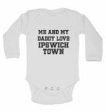 Me and My Daddy Love Ipswich Town, for Football, Soccer Fans - Long Sleeve Baby Vests