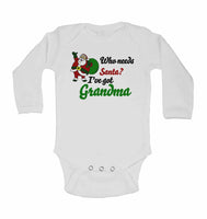 Who Needs Santa? I've Got Grandma - Long Sleeve Baby Vests