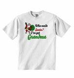 Who Needs Santa? I've Got Grandma - Baby T-shirt