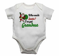 Who Needs Santa? I've Got Grandma - Baby Vests Bodysuits for Boys, Girls