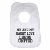 Me and My Daddy Love Leeds United, for Football, Soccer Fans Unisex Baby Bibs