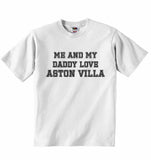 Me and My Daddy Love Aston VIlla, for Football, Soccer Fans - Baby T-shirt