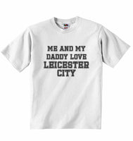 Me and My Daddy Love Leicester City, for Football, Soccer Fans - Baby T-shirt