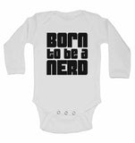 Born to Be a Nerd - Long Sleeve Baby Vests