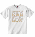 I Listen to R&B With My Daddy - Baby T-shirt