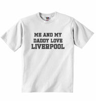 Me and My Daddy Love LIverpool, for Football, Soccer Fans - Baby T-shirt