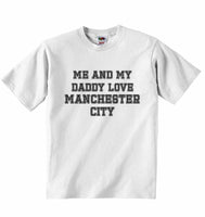 Me and My Daddy Love Manchester City, for Football, Soccer Fans - Baby T-shirt
