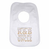 I Listen to R&B With My Uncle Boys Girls Baby Bibs