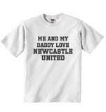 Me and My Daddy Love Newcastle United, for Football, Soccer Fans - Baby T-shirt