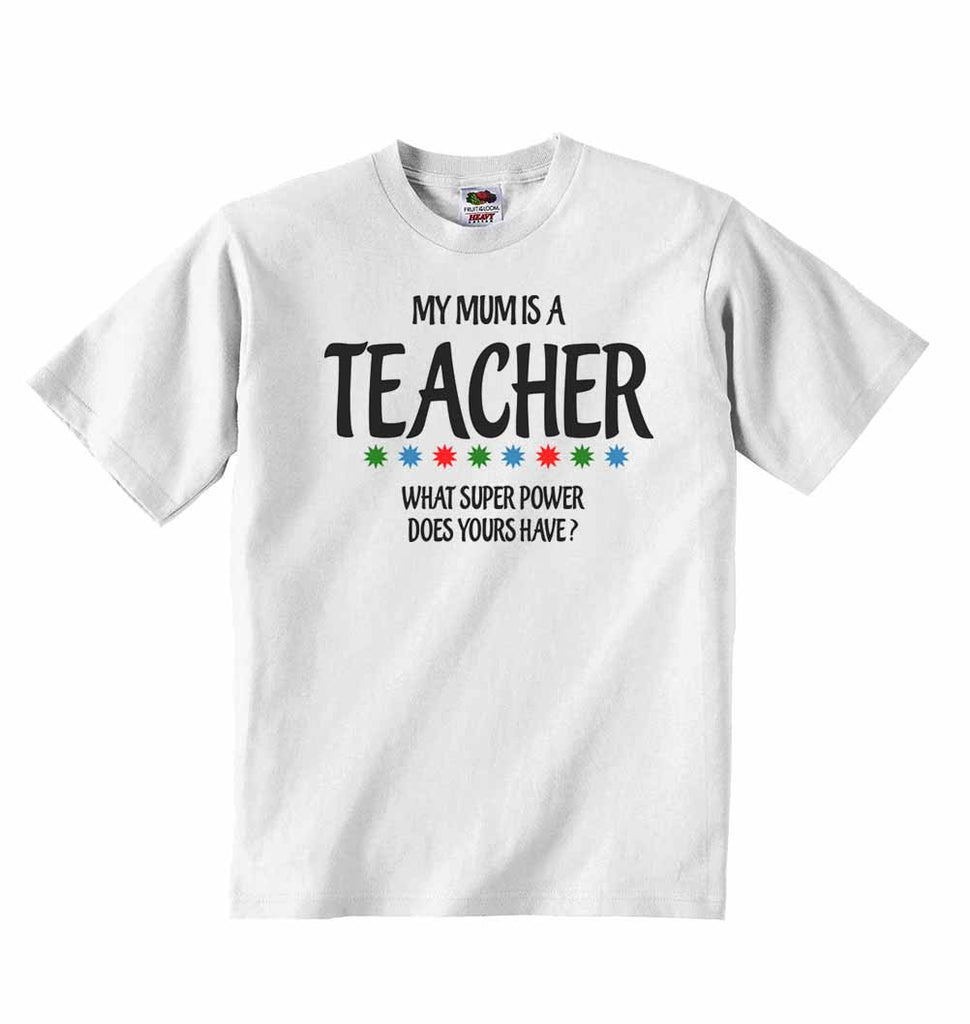 My Mums is A Teacher, What Super Power Does Yours Have? - Baby T-shirt