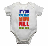 If You Wake Me Mum Wil Hurt You - Baby Vests Bodysuits for Boys, Girls