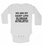 Me and My Daddy Love Oldham Athletic, for Football, Soccer Fans - Long Sleeve Baby Vests