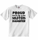 Proud to Be a Soldiers Daughter - Baby T-shirt