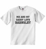 Me and My Daddy Love Barnsley, for Football, Soccer Fans - Baby T-shirt