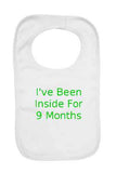 Ive Been Inside for 9 Months Baby Bib