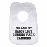 Me and My Daddy Love Queens Park Rangers, for Football, Soccer Fans Unisex Baby Bibs
