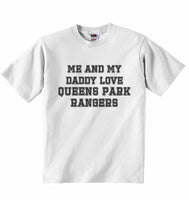 Me and My Daddy Love Queens Park Rangers, for Football, Soccer Fans - Baby T-shirt
