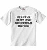 Me and My Daddy Love Sheffield United, for Football, Soccer Fans - Baby T-shirt