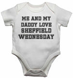 Me and My Daddy Love Sheffield Wednesday, for Football, Soccer Fans - Baby Vests Bodysuits