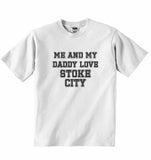 Me and My Daddy Love Stoke City, for Football, Soccer Fans - Baby T-shirt