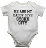 Me and My Daddy Love Stoke City, for Football, Soccer Fans - Baby Vests Bodysuits