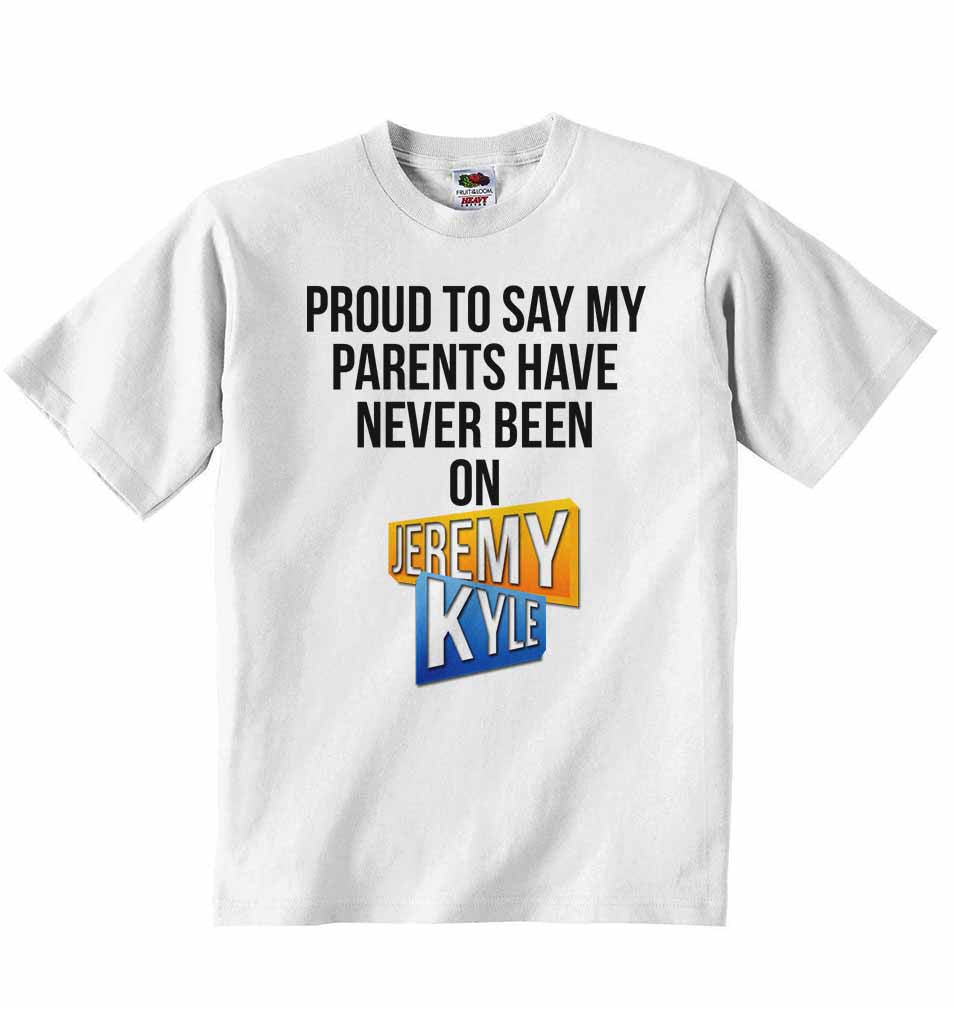 Proud to Say My Parents Have Never Been on Jeremy Kyle - Baby T-shirt