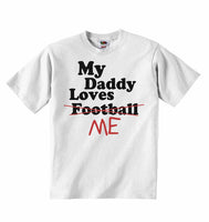 My Daddy Loves Me not Football - Baby T-shirts