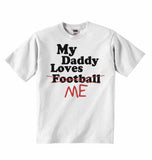 My Daddy Loves Me not Football - Baby T-shirts