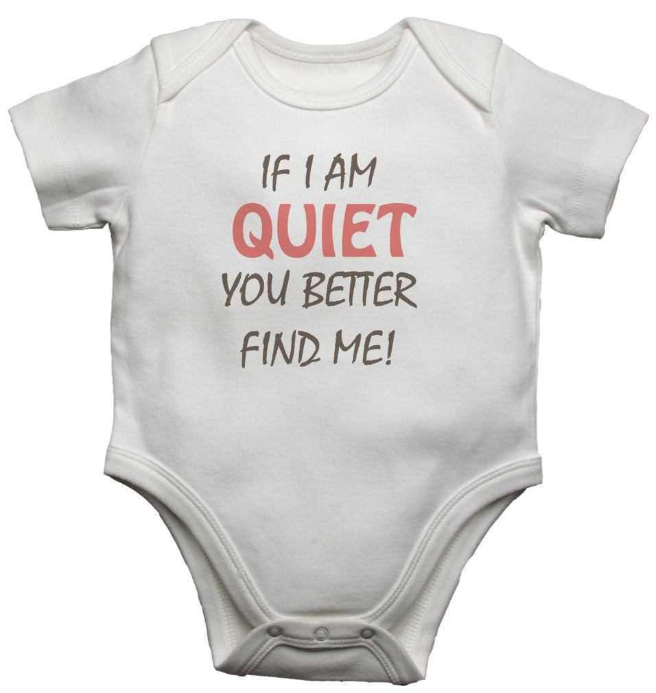 If I Am Quiet You Better Find Me Baby Vests Bodysuits