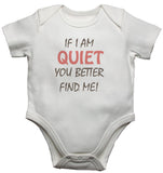 If I Am Quiet You Better Find Me Baby Vests Bodysuits