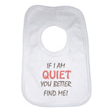If I Am Quiet You Better Find Me Baby Bibs