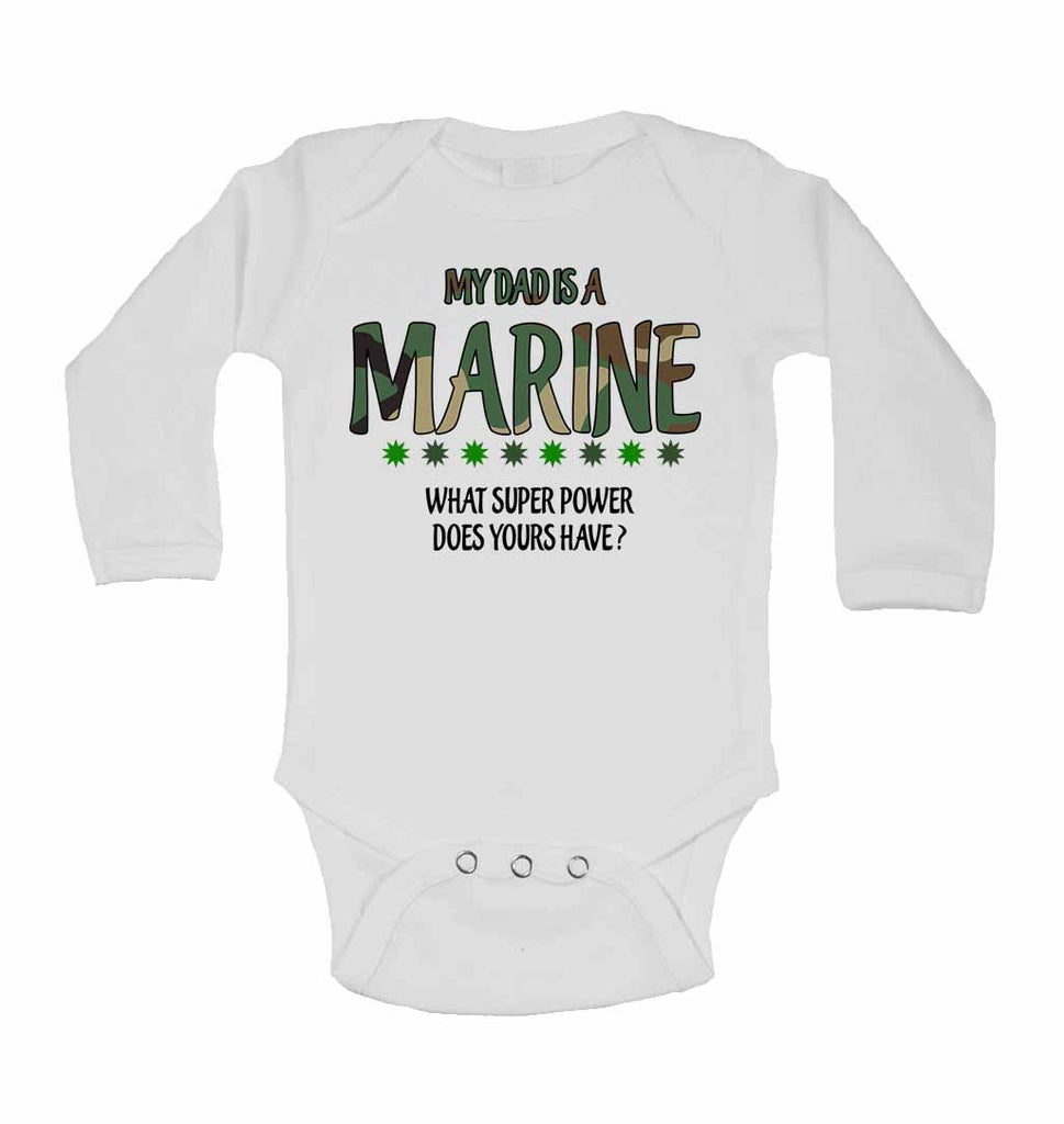 My Dad is a Marine, What Super Power Does Yours Have? - Long Sleeve Baby Vests