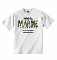 My Dad is a Marine, What Super Power Does Yours Have? - Baby T-shirt