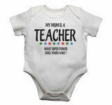 My Mums is A Teacher, What Super Power Does Yours Have? - Baby Vests Bodysuits for Boys, Girls