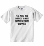 Me and My Daddy Love Swindon Town, for Football, Soccer Fans - Baby T-shirt