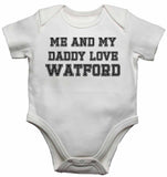 Me and My Daddy Love Watford, for Football, Soccer Fans - Baby Vests Bodysuits