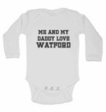 Me and My Daddy Love Watford, for Football, Soccer Fans - Long Sleeve Baby Vests