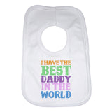 I Have the Best Daddy in the World Unisex Baby Bibs