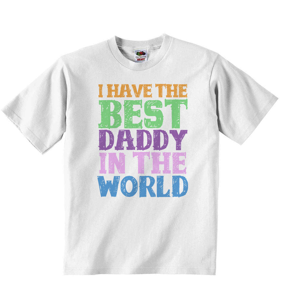 I Have the Best Daddy in the World - Baby T-shirt