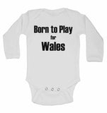 Born to Play for Wales - Long Sleeve Baby Vests