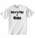 Born to Play for Wales - Baby T-shirt