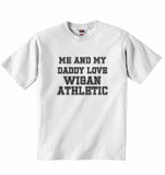 Me and My Daddy Love Wigan Athletic, for Football, Soccer Fans - Baby T-shirt