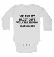 Me and My Daddy Love Wolverhampton Wanderers, for Football, Soccer Fans - Long Sleeve Baby Vests