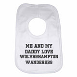 Me and My Daddy Love Wolverhampton Wanderers, for Football, Soccer Fans Unisex Baby Bibs