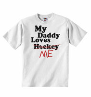 My Daddy Loves Me not Hockey - Baby T-shirts